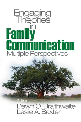 Engaging Theories in Family Communication: Multiple Perspectives by Dawn O. Braithwaite