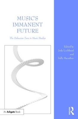 Music's Immanent Future: The Deleuzian Turn in Music Studies book