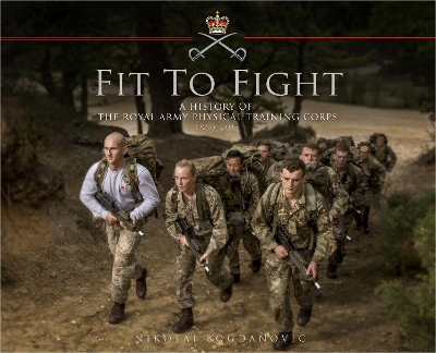 Fit to Fight: A History of the Royal Army Physical Training Corps 1860-2015 book