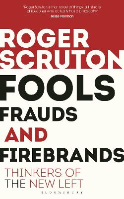 Fools, Frauds and Firebrands: Thinkers of the New Left by Sir Roger Scruton