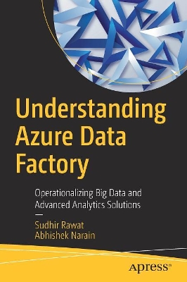 Understanding Azure Data Factory: Operationalizing Big Data and Advanced Analytics Solutions book