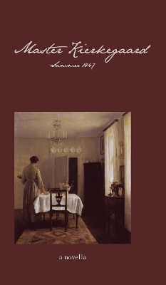 Master Kierkegaard: Summer 1847: A Novella by Ellen Brown