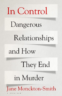 In Control: Dangerous Relationships and How They End in Murder by Jane Monckton Smith