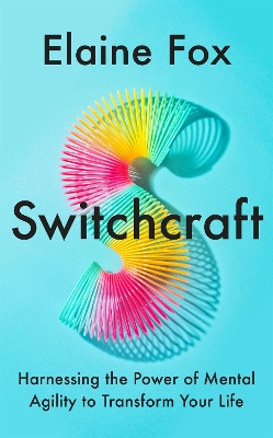 Switchcraft: Harnessing the Power of Mental Agility to Transform Your Life book