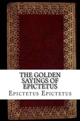 The Golden Sayings of Epictetus by Epictetus