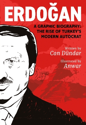 Erdogan: A Graphic Biography: The Rise of Turkey's Modern Autocrat book