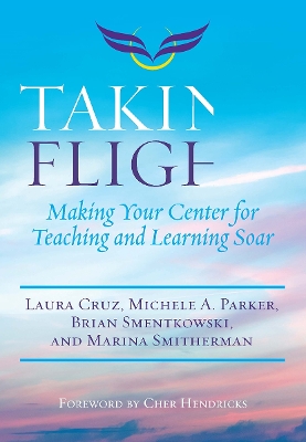 Taking Flight: Making Your Center for Teaching and Learning Soar book