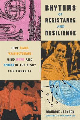 Rhythms of Resistance and Resilience: How Black Washingtonians Used Music and Sports in the Fight for Equality book