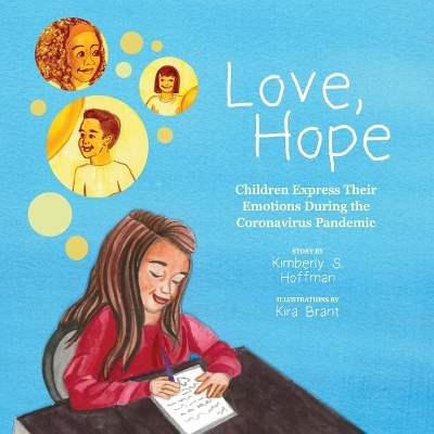 Love, Hope: Children Express Their Emotions During the Coronavirus Pandemic by Kimberly S Hoffman