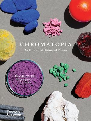 Chromatopia: An Illustrated History of Colour by David Coles