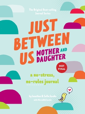Just Between Us: Mother & Daughter revised edition: The Original Bestselling No-Stress, No-Rules Journal by Meredith Jacobs