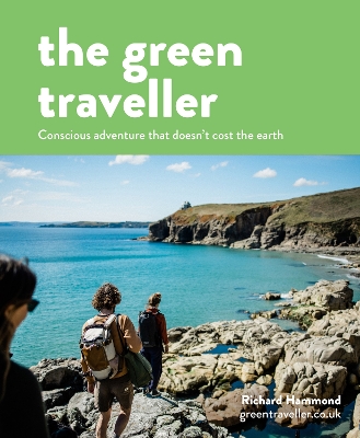 The Green Traveller: Conscious adventure that doesn't cost the earth book