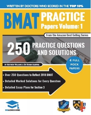 BMAT Practice Papers Volume 1: 4 Full Mock Papers, 250 Questions in the style of the BMAT, Detailed Worked Solutions for Every Question, Detailed Essay Plans for Section 3, BioMedical Admissions Test, UniAdmissions book