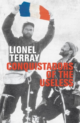 Conquistadors of the Useless: From the Alps to Annapurna book