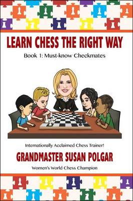 Learn Chess the Right Way by Susan Polgar