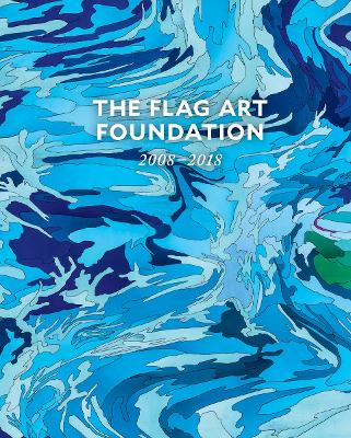 The FLAG Art Foundation: 20082018 book