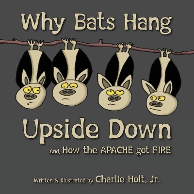 Why Bats Hang Upside Down: And, How the Apache got Fire book