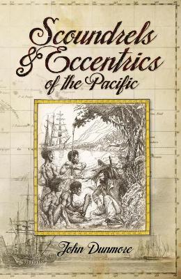 Scoundrels & Eccentrics of the Pacific by John Dunmore