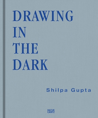 Shilpa Gupta: Drawing in the Dark book