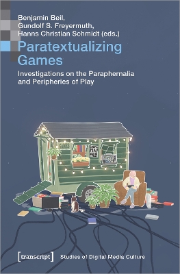 Paratextualizing Games – Investigations on the Paraphernalia and Peripheries of Play book