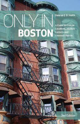 Only in Boston: A Guide to Unique Locations, Hidden Corners and Unusual Objects book