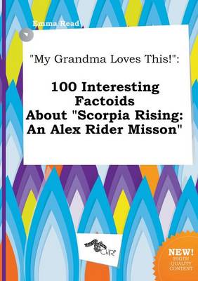 My Grandma Loves This!: 100 Interesting Factoids about Scorpia Rising: An Alex Rider Misson book