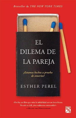 The El Dilema de la Pareja ¿Estamos Hechos a Prueba de Amoríos? / The State of Affairs: Rethinking Infidelity by Esther Perel