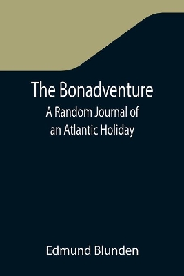 The Bonadventure: A Random Journal of an Atlantic Holiday by Edmund Blunden