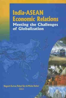 India-Asean Economic Relations: Meeting The Challenges Of Globalization book