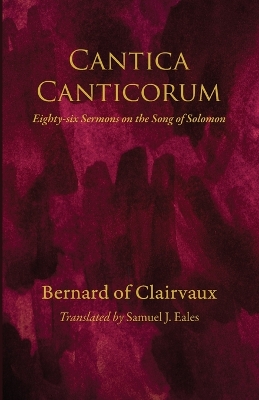 Cantica Canticorum: Eighty-Six Sermons on the Song of Solomon by Bernard of Clairvaux
