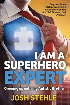 I am a Superhero Expert: Growing up with my Autistic Brother by Josh Stehle