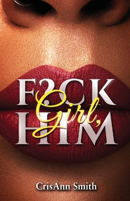 Girl, F?CK Him by Crystal Smith