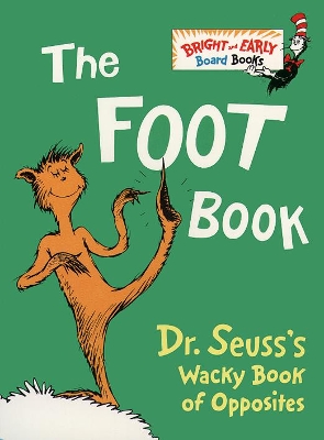 The Foot Book: Dr. Seuss’s Wacky Book of Opposites (Dr. Seuss Board Books) by Dr Seuss