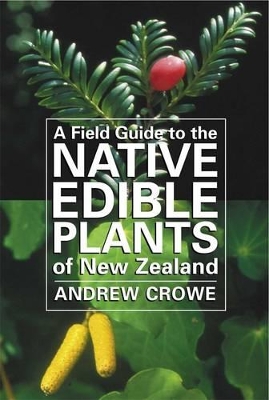 Field Guide to the Native Edible Plants of New Zealand book