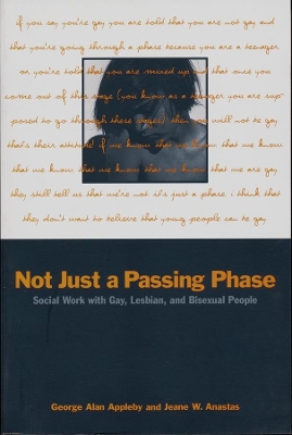 Not Just a Passing Phase: Social Work with Gay, Lesbian, and Bisexual People by George Alan Appleby