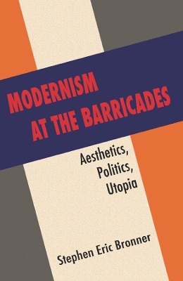 Modernism at the Barricades: Aesthetics, Politics, Utopia book