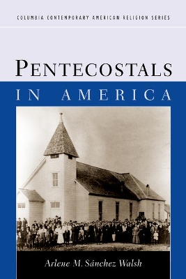 Pentecostals in America by Arlene Sánchez Walsh