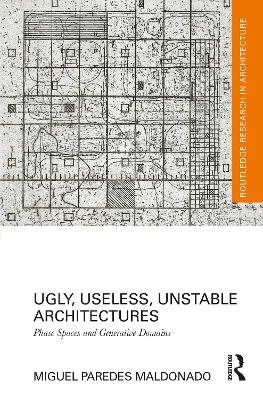 Ugly, Useless, Unstable Architectures: Phase Spaces and Generative Domains by Miguel Paredes Maldonado