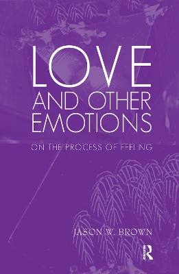 Love and Other Emotions: On the Process of Feeling by Jason W. Brown