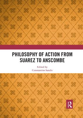Philosophy of Action from Suarez to Anscombe book