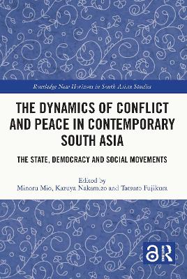 The Dynamics of Conflict and Peace in Contemporary South Asia: The State, Democracy and Social Movements by Minoru Mio