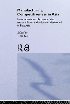 Manufacturing Competitiveness in Asia by Jomo K. S.