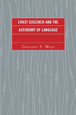 Ernst Cassirer and the Autonomy of Language book