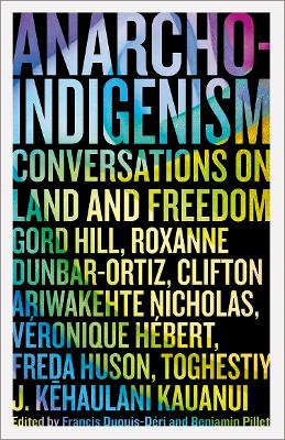 Anarcho-Indigenism: Conversations on Land and Freedom book