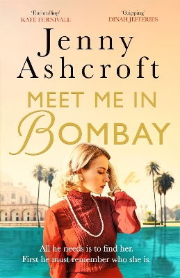 Meet Me in Bombay: All he needs is to find her. First, he must remember who she is. by Jenny Ashcroft