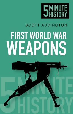 First World War Weapons: 5 Minute History book