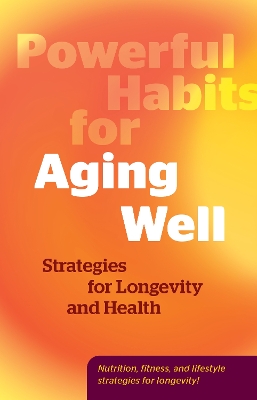 Powerful Habits for Aging Well: Strategies for Longevity and Health book