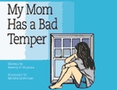 My Mom Has a Bad Temper by Beverly H Hopkins