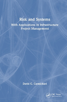 Risk and Systems: With Applications in Infrastructure Project Management by David G. Carmichael