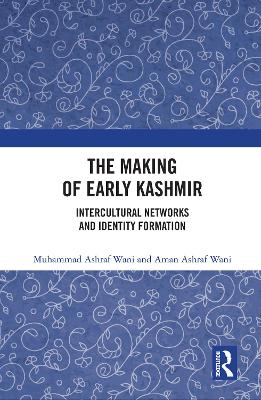 The Making of Early Kashmir: Intercultural Networks and Identity Formation book